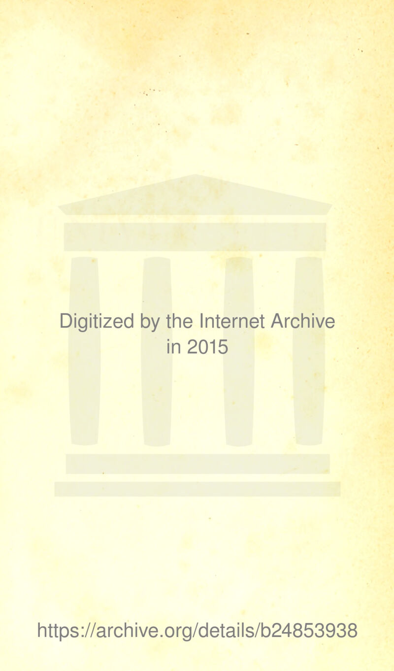 Digitized by the Internet Archive in 2015 https://archive.org/details/b24853938