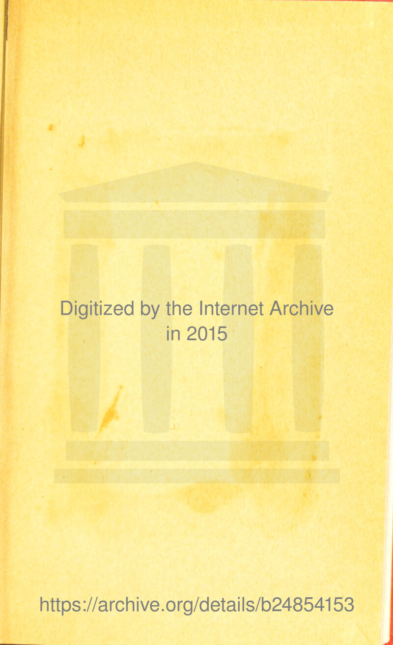 Digitized by the Internet Archive in 2015 https://archive.org/details/b24854153