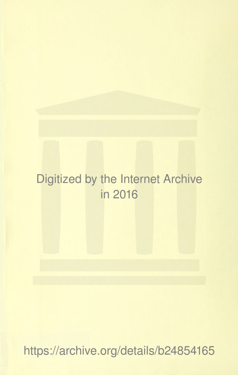 Digitized by the Internet Archive in 2016 https://archive.org/details/b24854165