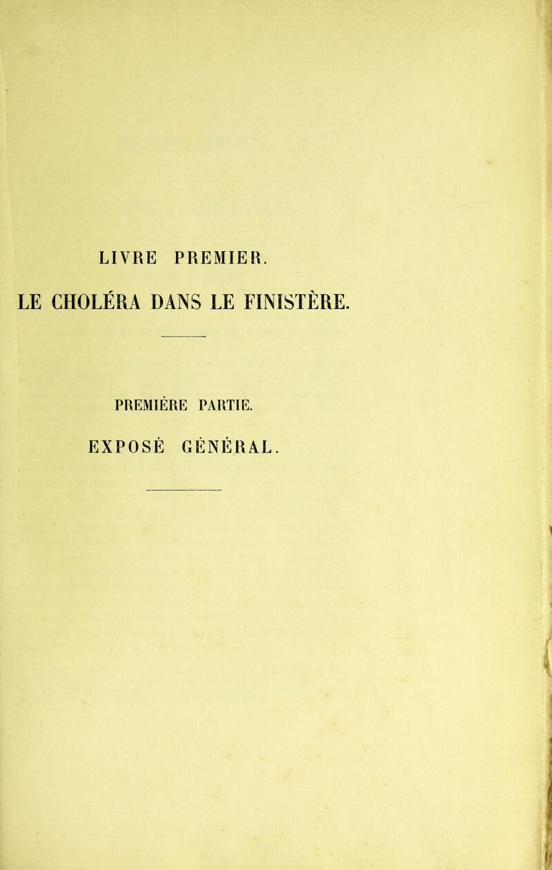 LIVRE PREMIER. LE CHOLÉRA DANS LE FINISTÈRE. PREMIÈRE PARTIE. EXPOSÉ GÉNÉRAL.