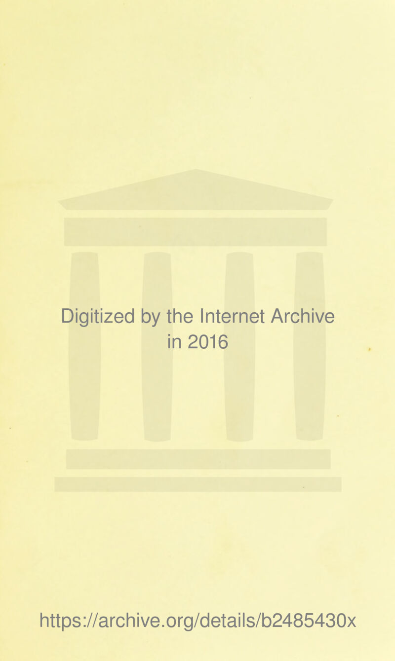 Digitized by the Internet Archive in 2016 https://archive.org/details/b2485430x