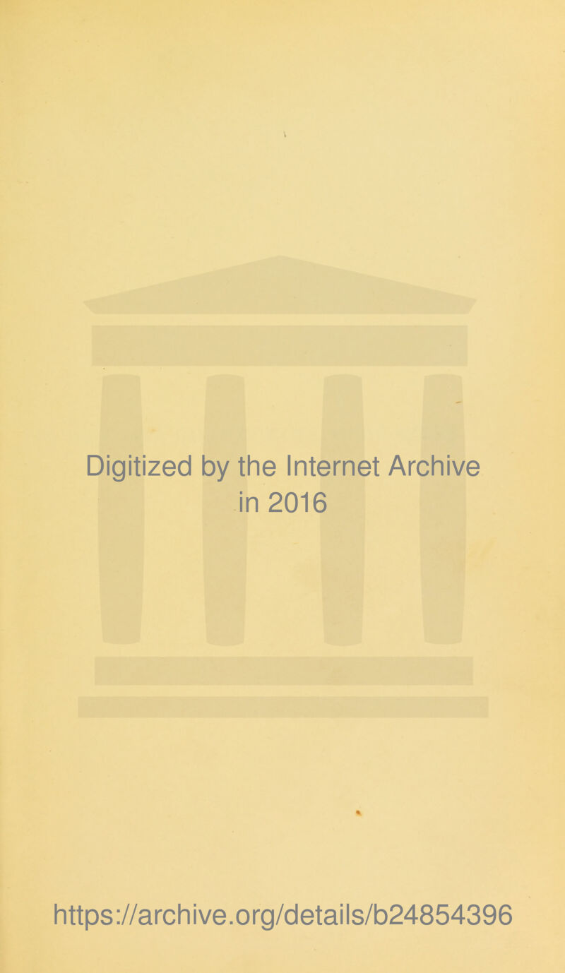 V Digitized by the Internet Archive in 2016 * https://archive.org/details/b24854396