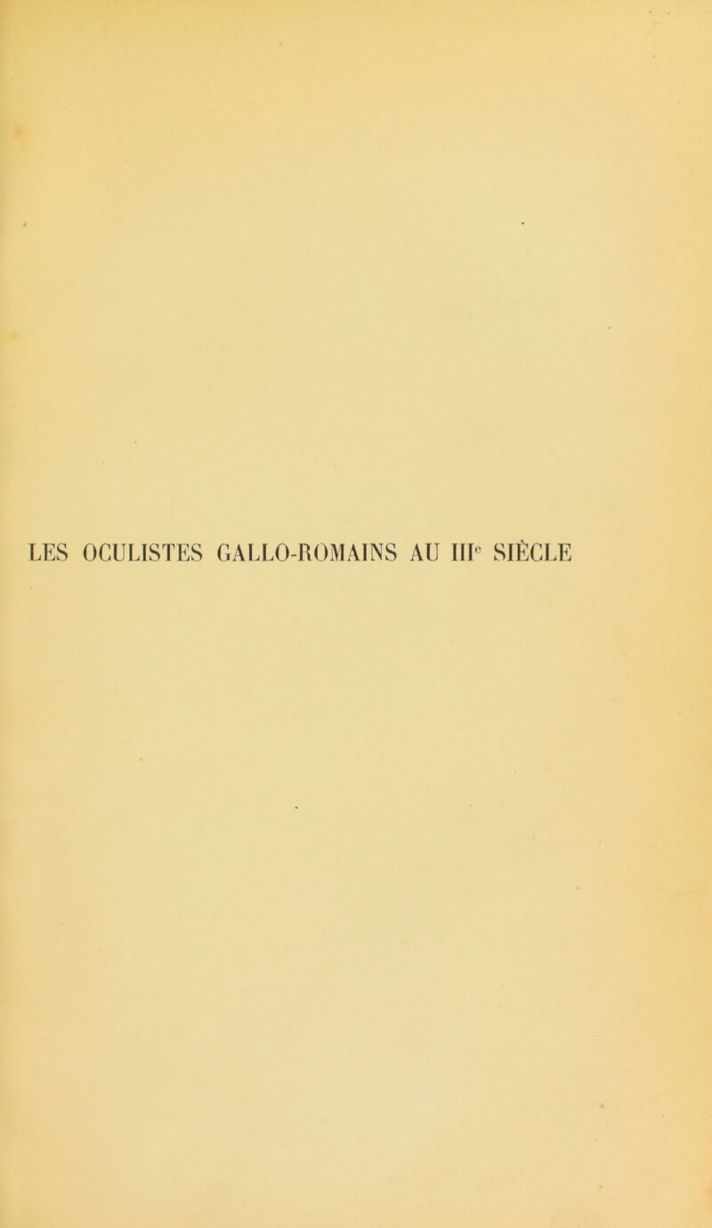 LES OCULISTES GALLO-ROMAINS AU IIIe SIÈCLE