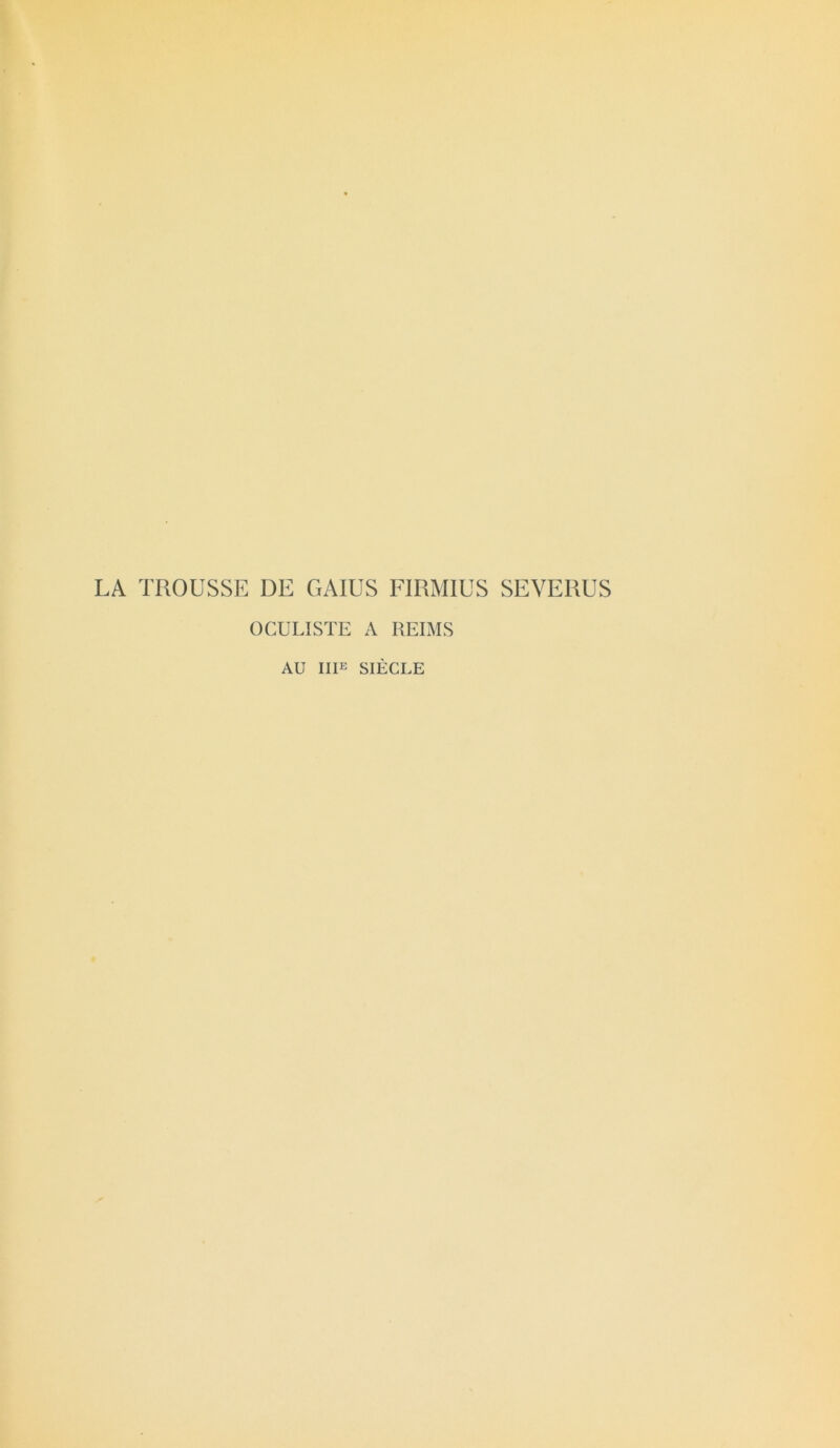 LA TROUSSE DE GAIUS FIRMIUS SEVERUS OCULISTE A REIMS AU IIIe SIÈCLE
