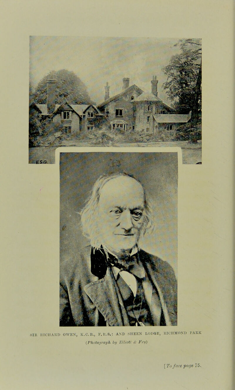 MR lilCIIAUl) OWEN, K.C.B., F.U.S.: AND SHEEN LODGE, RICHMOND PARK {Photoijraph hji Elliott it; Fni)