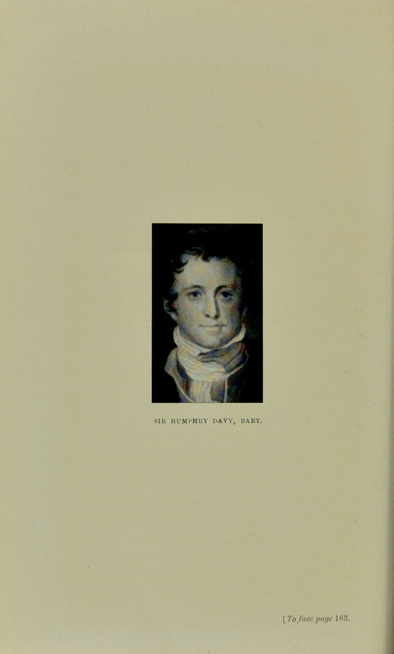 SIR HUMI'IIRY DAVY, BART. {To face page Hi3.