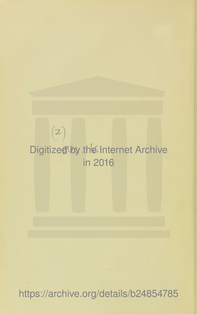 DigitizelUbiy .thl^ Internet Archive in 2016 e https://archive.org/details/b24854785