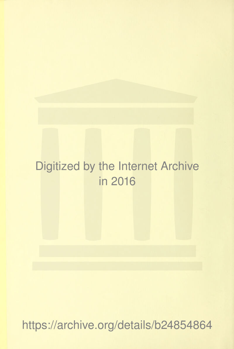 Digitized by the Internet Archive in 2016 https://archive.org/details/b24854864