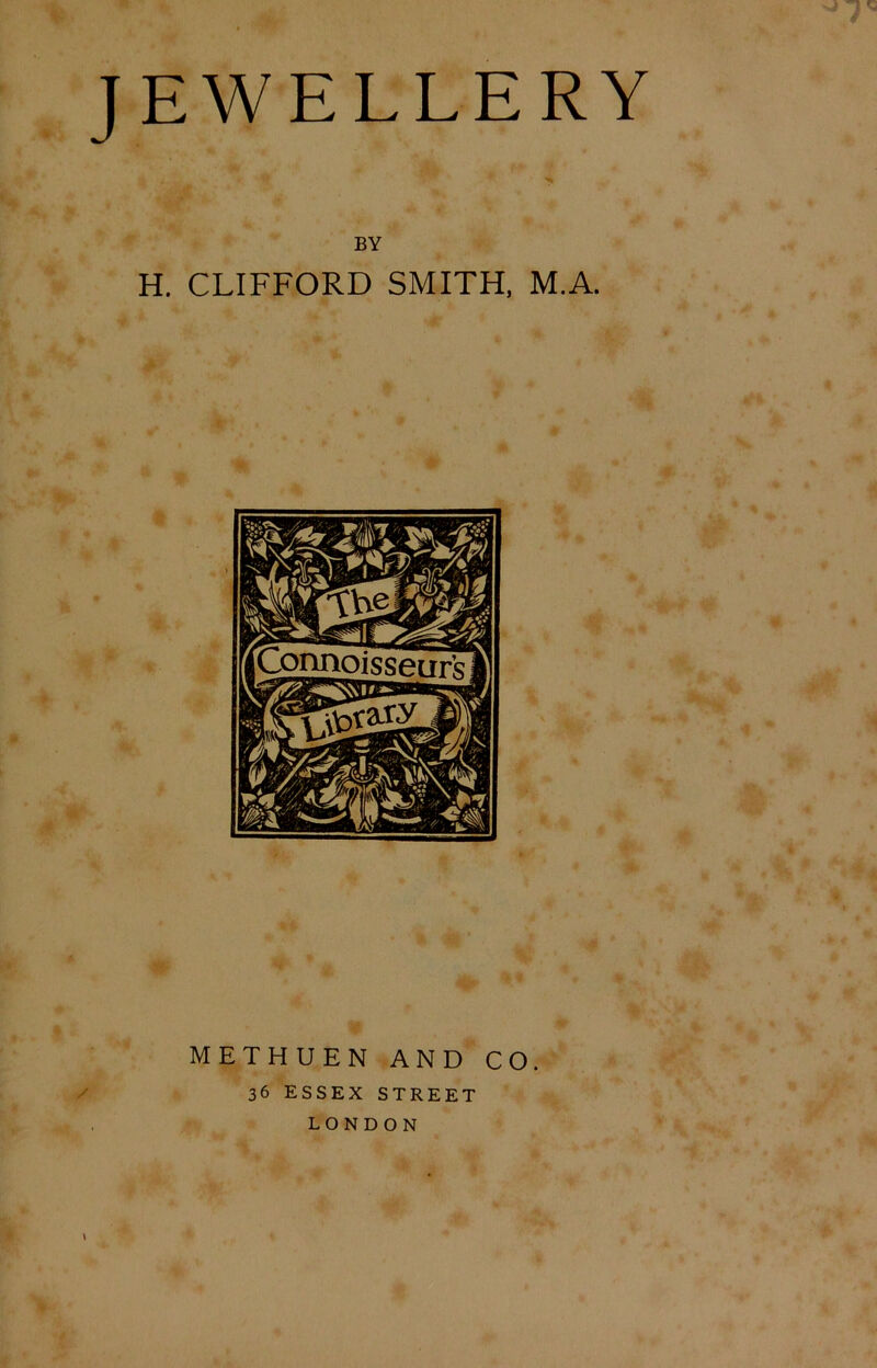 •l *«» BY H. CLIFFORD SMITH, M.A. METHUEN AND CO. 36 ESSEX STREET LONDON
