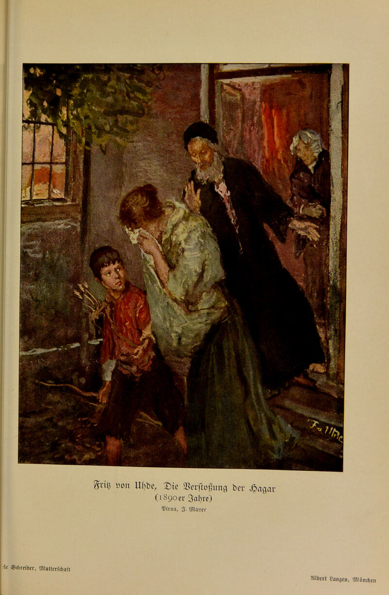 $rit2 öon UI)be, Dte SBerftofung ber Jpagav (1890er 3a()t’e) *ötnia, 3. QKayer I lc ©direiber, fflfutterfdiaft ‘Jllbcrt Sangen, SOfändtcn