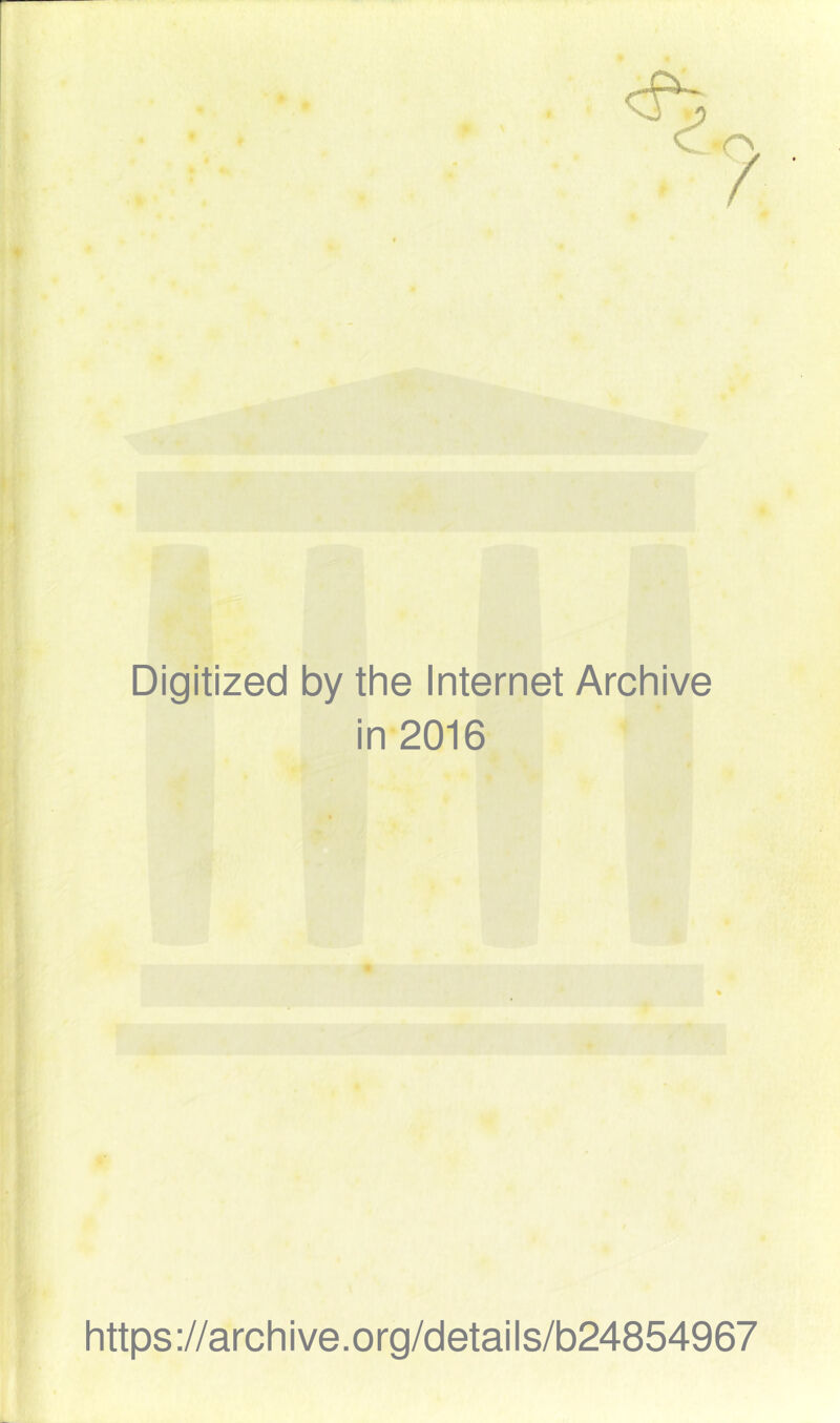 Digitized by the Internet Archive in-2016 4 https://archive.org/details/b24854967