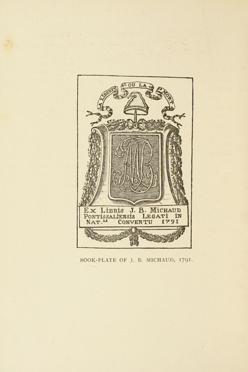 Ejc LiBRis J. B- Michaud PONTitSiSALIENSis LEGATI IN Nat.u Convex tu iV9i BOOK-PLATE OF J. B. MICHAUD, 1791.