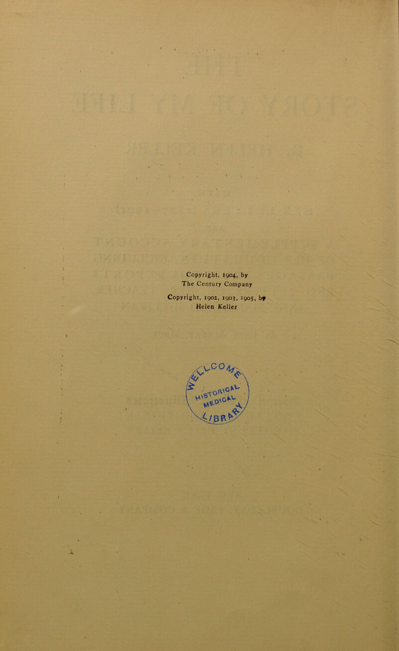 Copyright, 1904, by The Century Company Copyright, 1902, 190?, 1905, bf Helen Keller