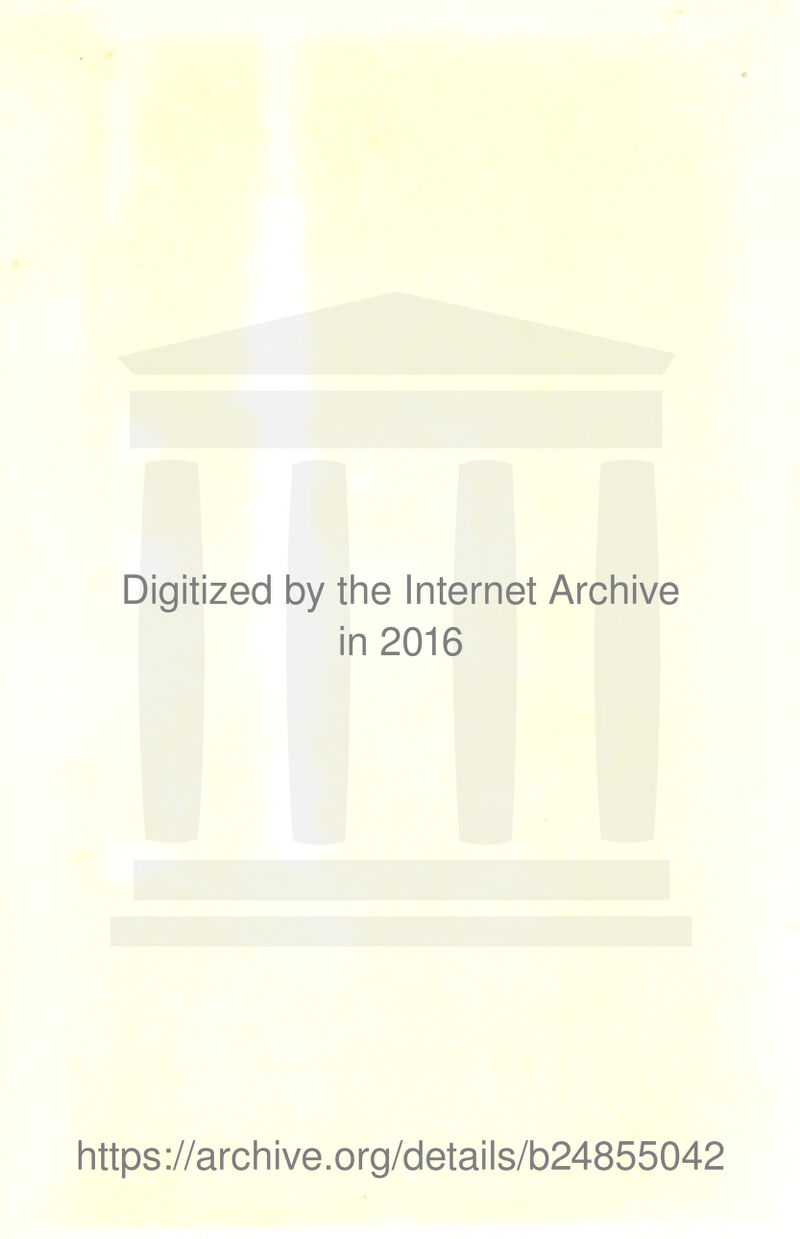 Digitized by the Internet Archive in 2016 https://archive.org/details/b24855042