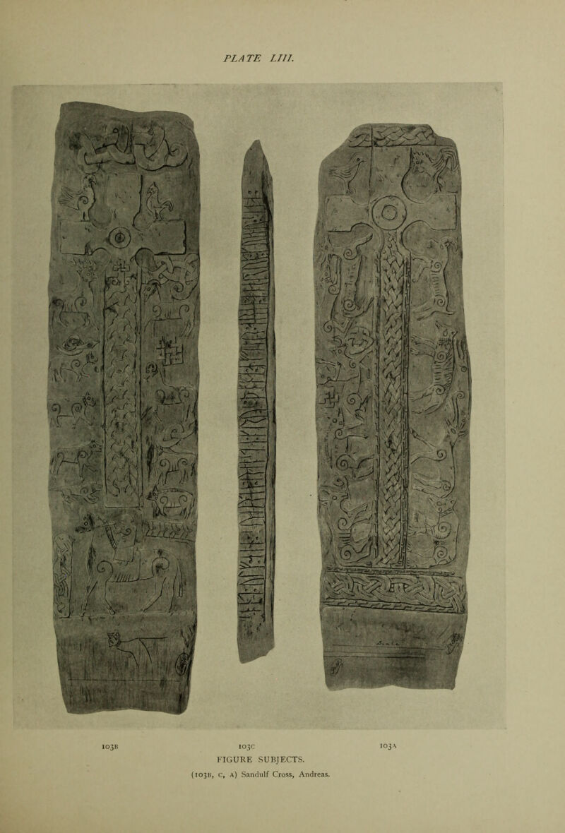 PLATE LI I I. FIGURE SUBJECTS. (103B, c, a) Sandulf Cross, Andreas.