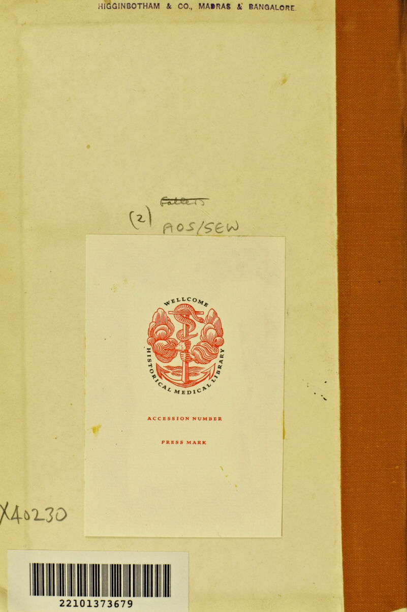 HIGGINBOTHAM & CO., MADRAS It BANGALORE!. H 0X30 f[ OS/$■£; (a) °Af. ^ Af JE D 1 ACCESSION NUMBER PRESS MARK 22101373679