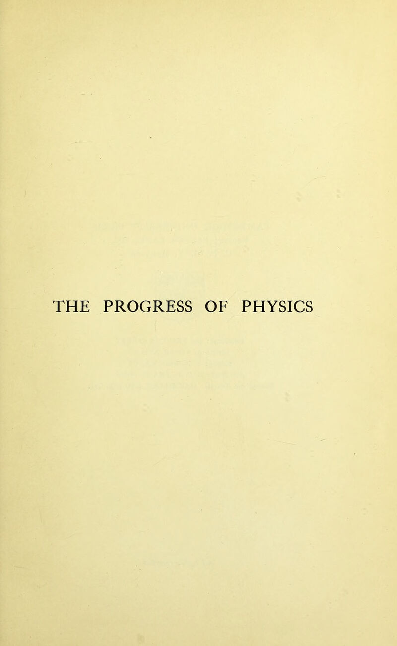 THE PROGRESS OF PHYSICS