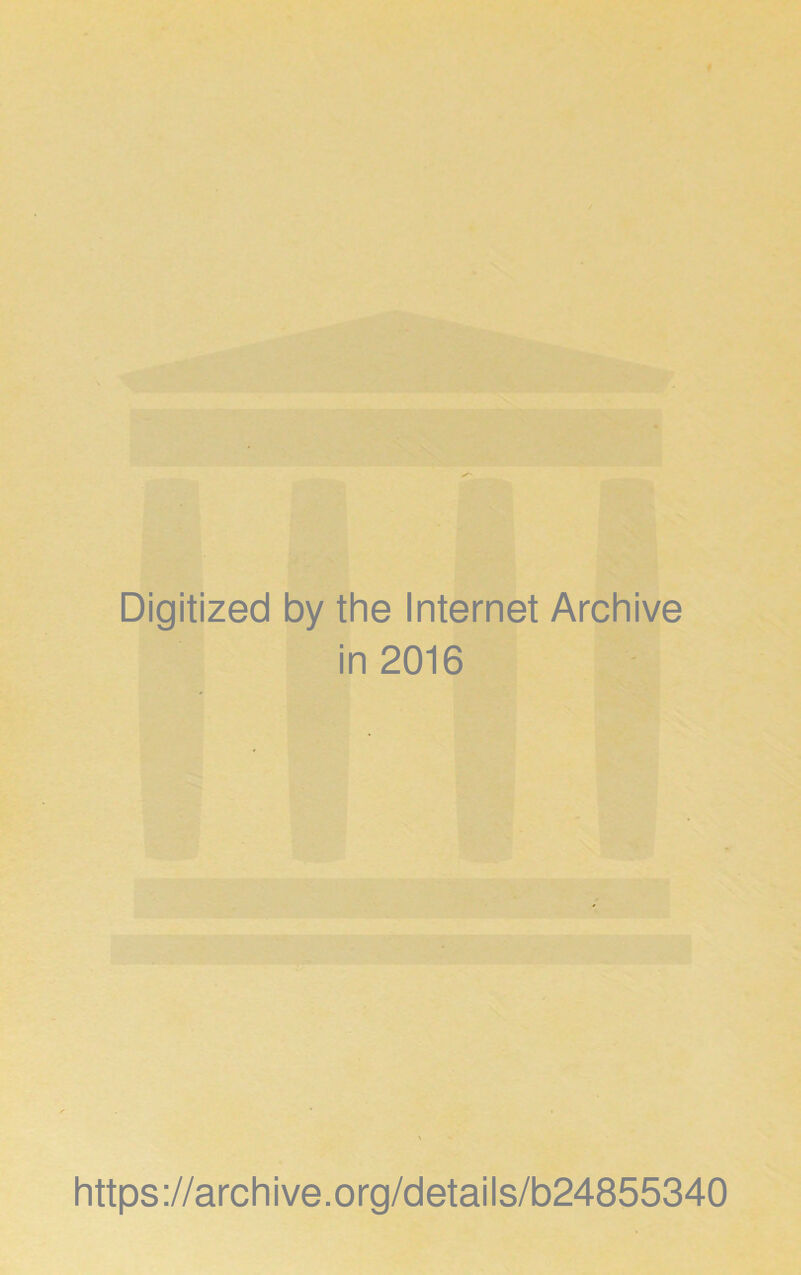 Digitized by the Internet Archive in 2016 https://archive.org/details/b24855340