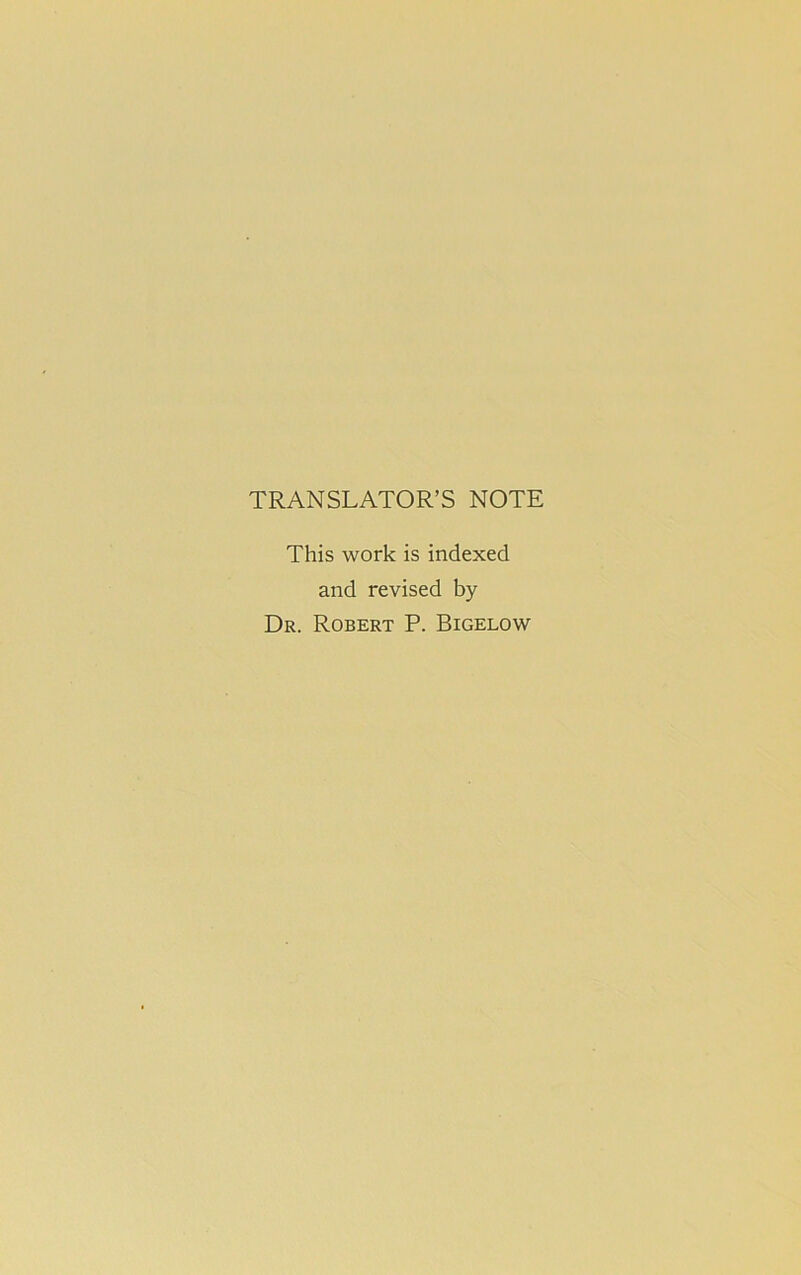 TRANSLATOR’S NOTE This work is indexed and revised by Dr. Robert P. Bigelow