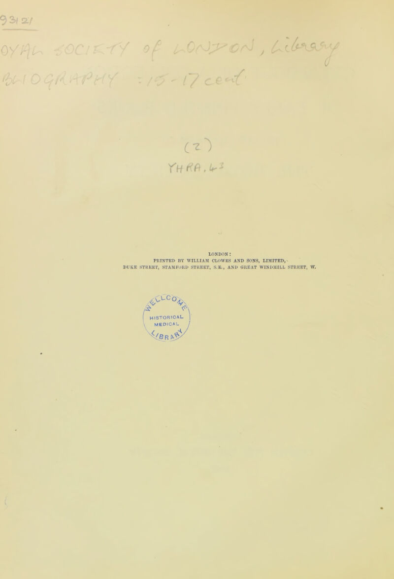 / A V / v / / C/ / o (O LONDON: PRINTED BY WILLIAM CLOWES AND SONS, LIMITED,' DU ICE STREET, STAMFORD STREET, S.E., AND GREAT WINDMILL STREET, W.