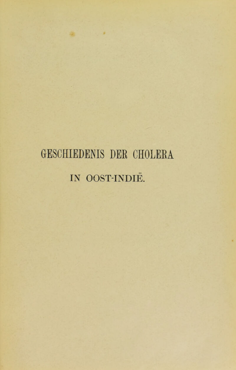 GESCHIEDENIS DER CHOLERA IN OOST-INDIË.