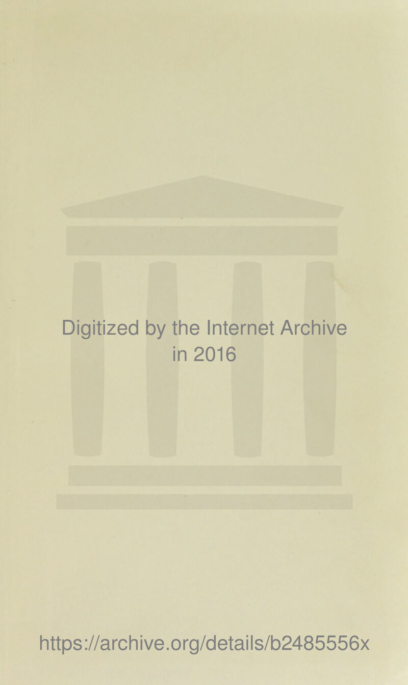 Digitized by the Internet Archive in 2016 https ://arch i ve. o rg/detai Is/b2485556x