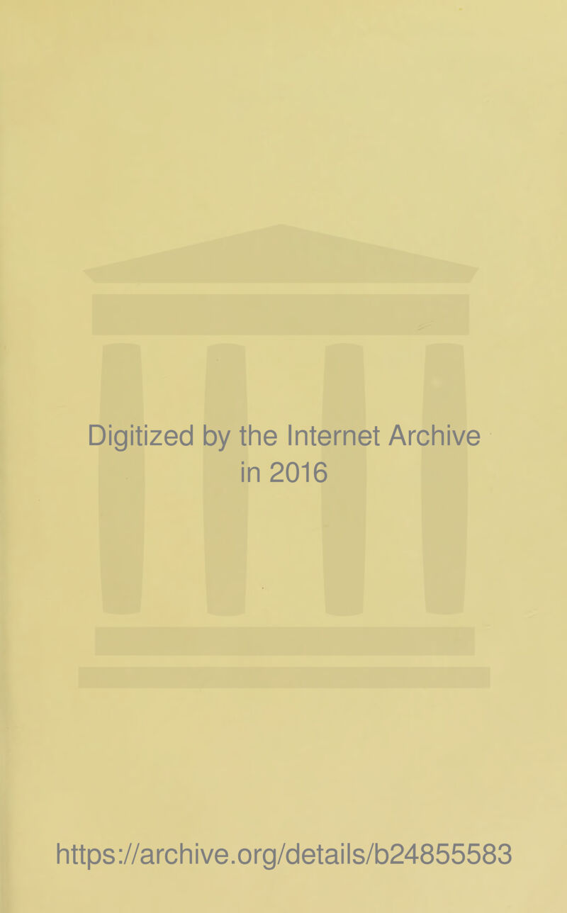 Digitized by thè Internet Archive in 2016 https ://arch i ve. o rg/detai Is/b24855583