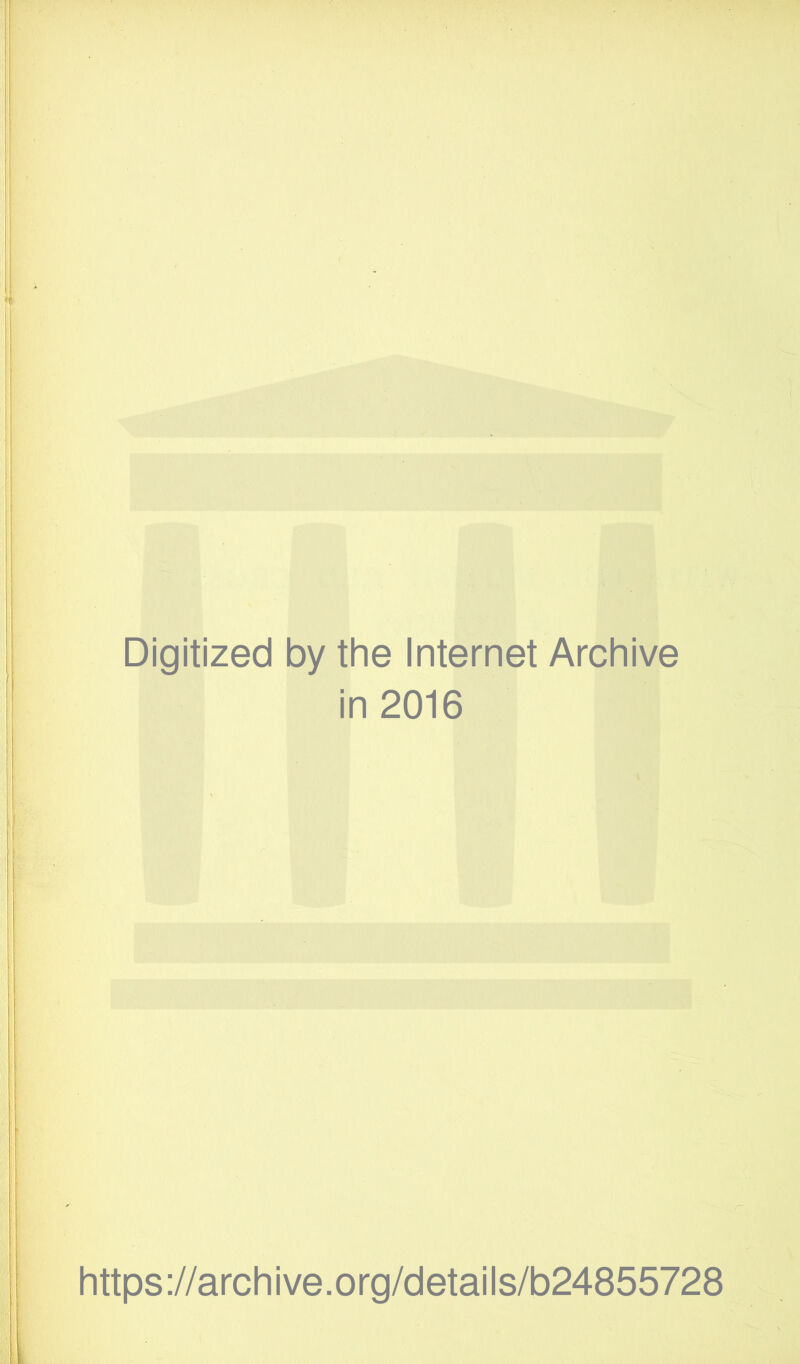 Digitized by the Internet Archive in 2016 https://archive.org/details/b24855728