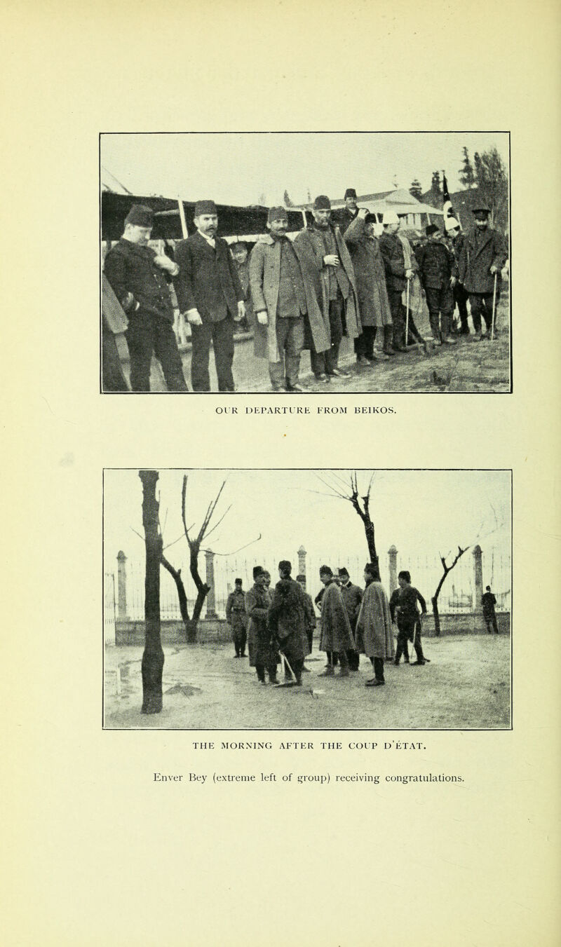 OUR DEPARTURE FROM BEIKOS. THE MORNING AFTER THE COUP d’ETAT. Enver Bey (extreme left of group) receiving congratulations.