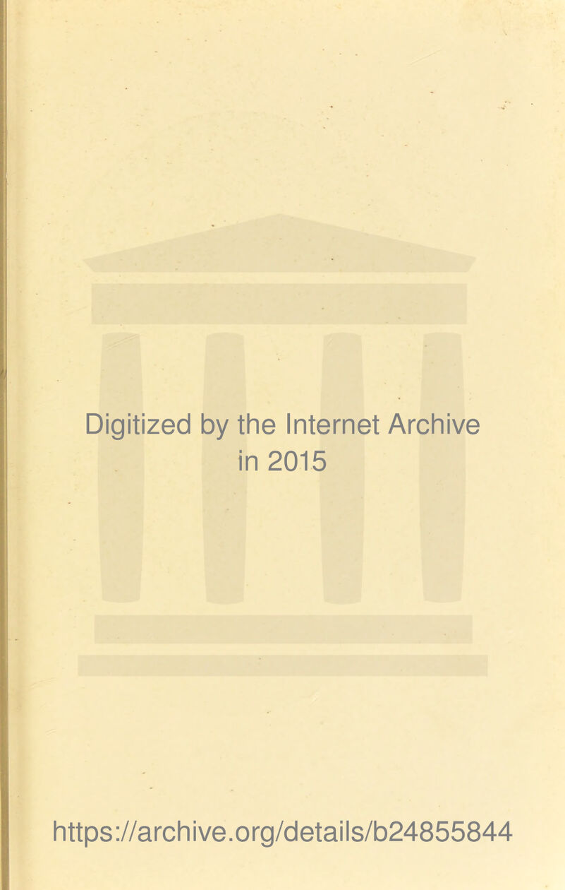 Digitized by the Internet Archive in 2015 https://archive.org/details/b24855844