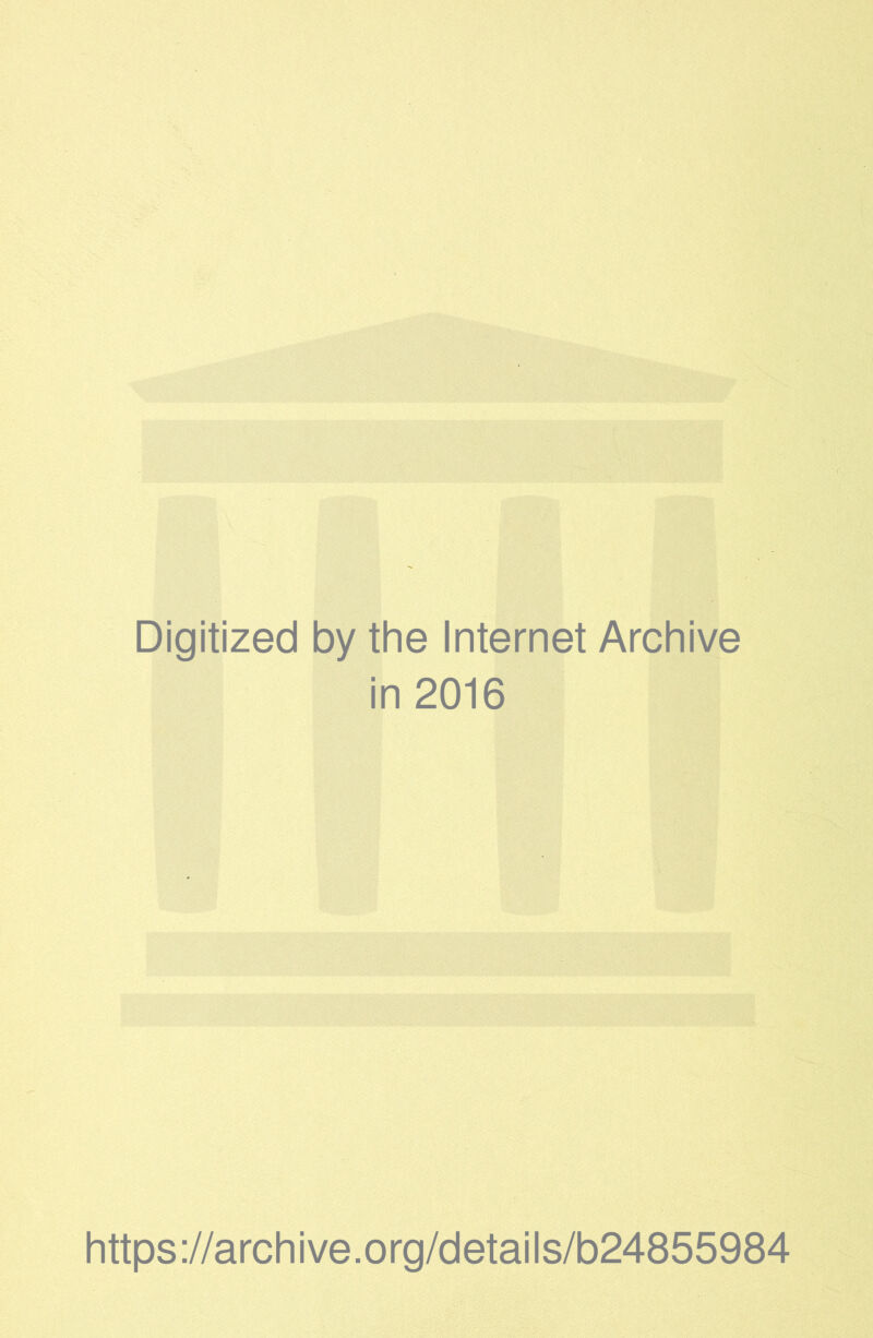 Digitized by the Internet Archive in 2016 https://archive.org/details/b24855984