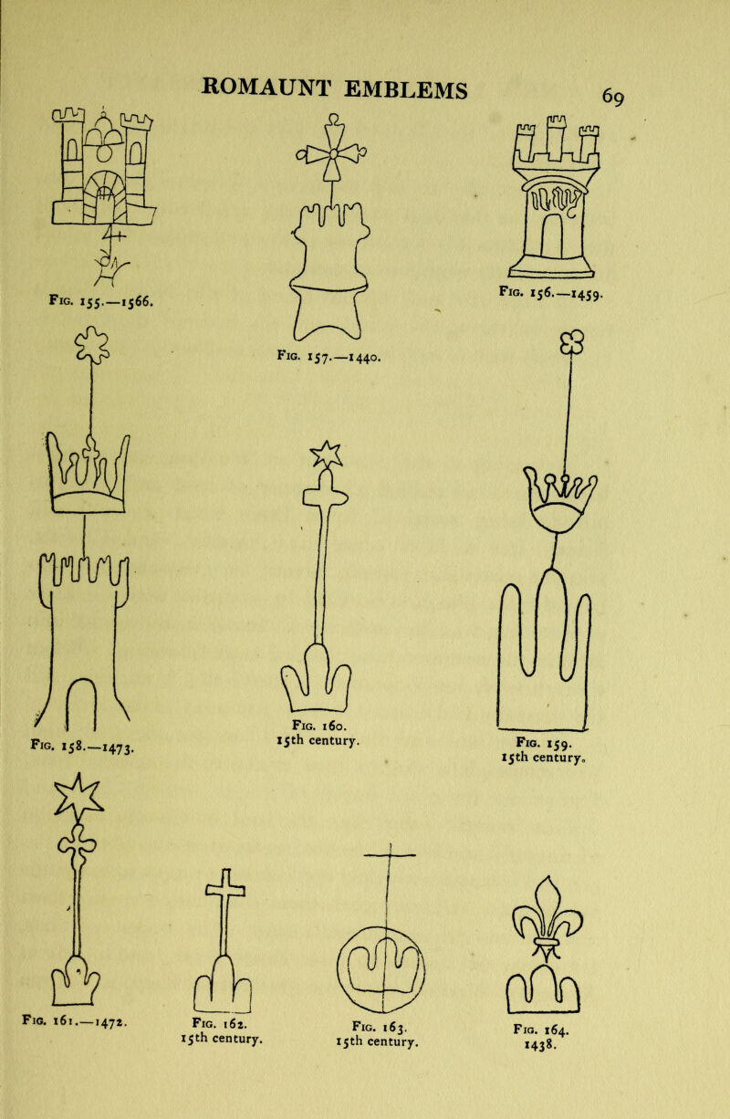 Fig. 155.-1566. 1jwl/ Fig. 158.—1473. Fig. i6i.—1472. 1 Fig. i6z. Fig. 163. 15th century. 13th century. Fig. 164.