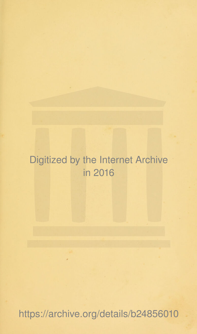 Digitized by the Internet Archive in 2016 https://archive.org/details/b24856010