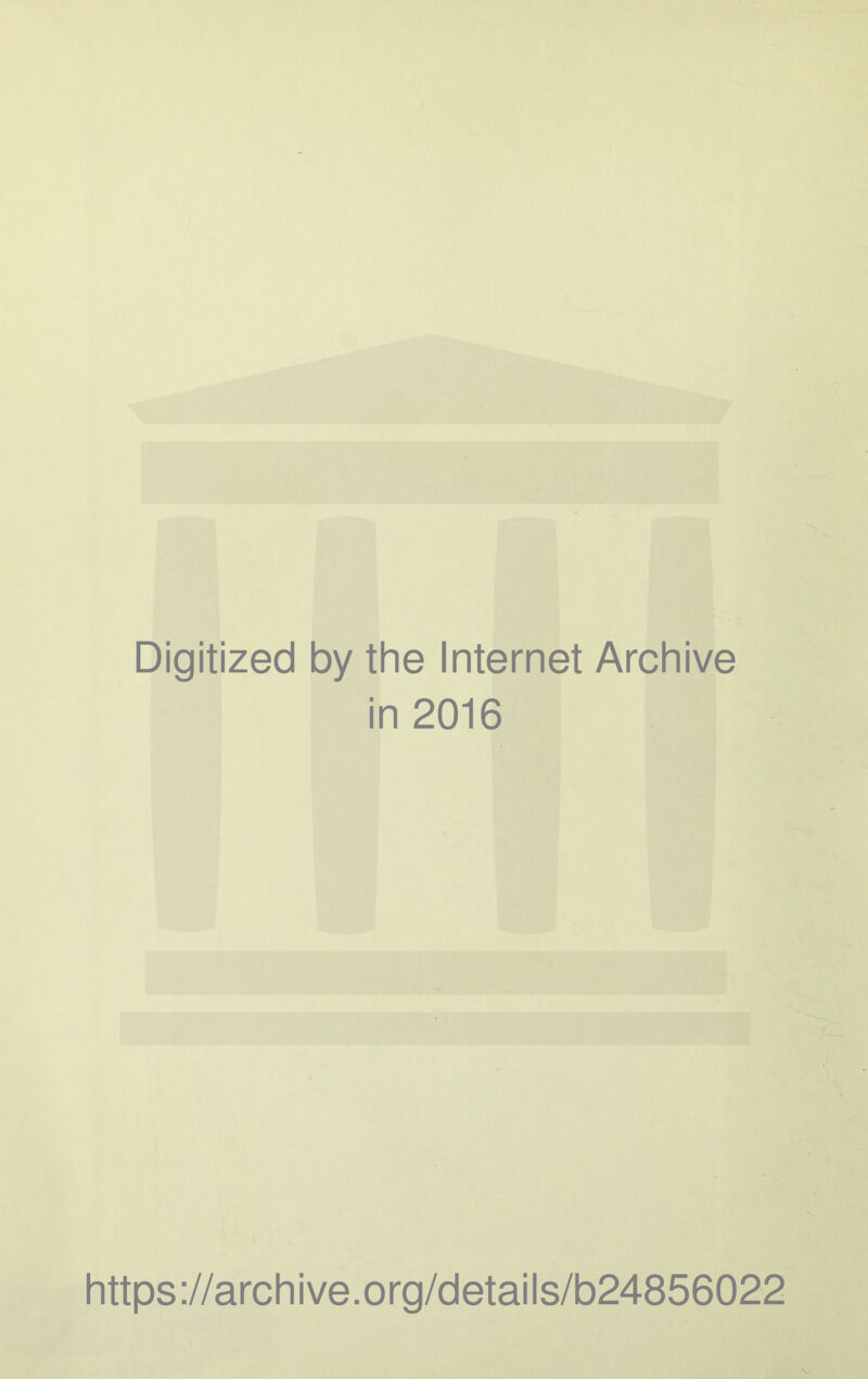 Digitized by the Internet Archive in 2016 https://archive.org/details/b24856022