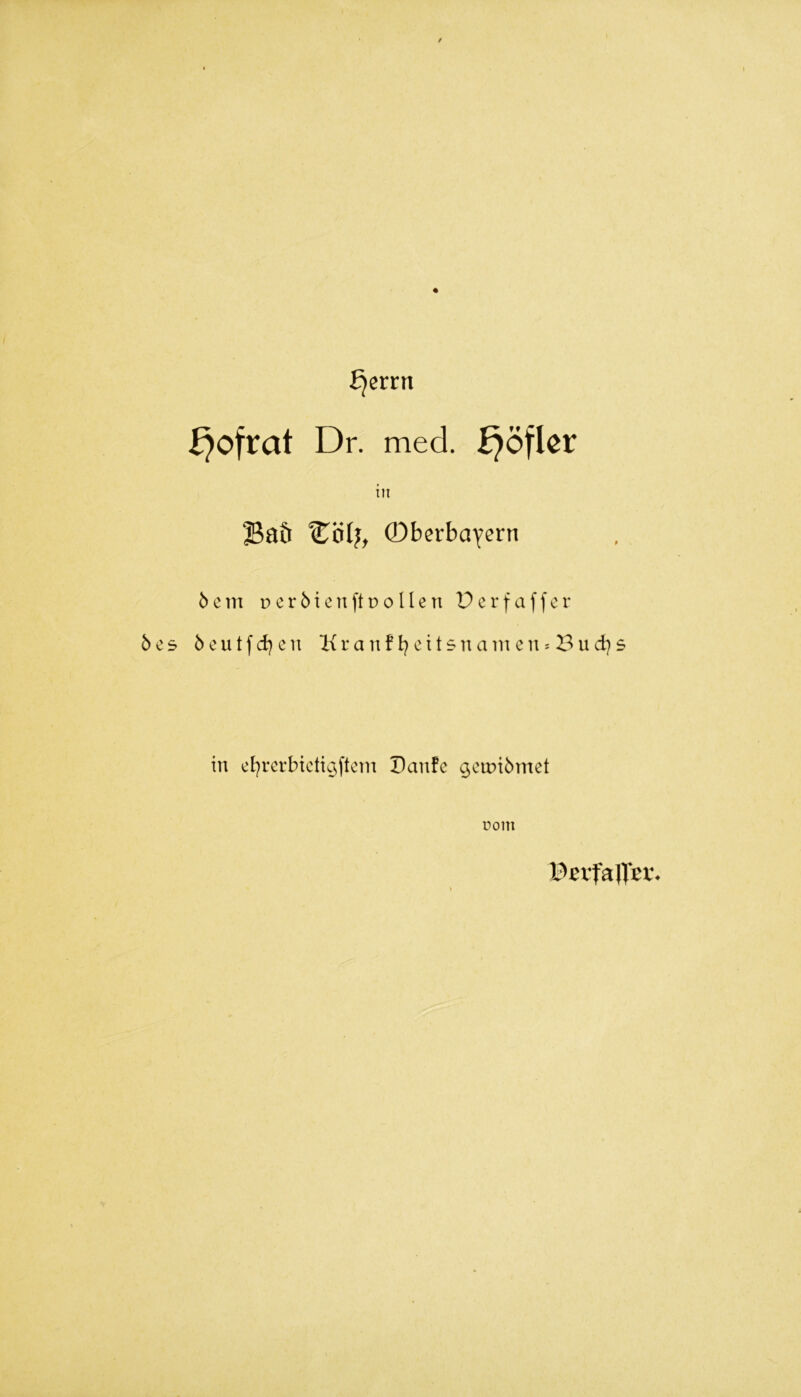 ijerrn f}ofrat Dr. med. £}öfkr in Baö 0berbaYcrn 5 e m p e r 51 c n ft p 011 e n D e r f a f f c r 5 e s 6 e u t f d) e n K r a n f I) c 11 s n a m c n ^ B u d) s in d^rerbicti^ftcm Danfc ^ciptömet üom