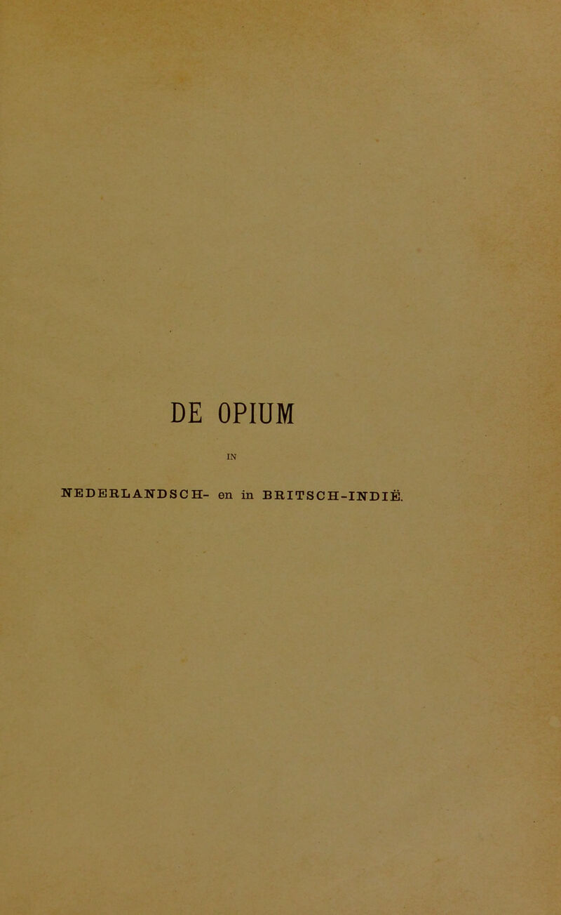 DE OPIUM IN NEDERLANDSCH- en in BRITSCH-INDIË.