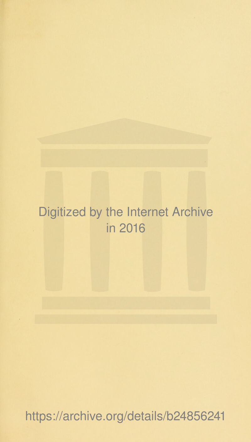 Digitized by the Internet Archive in 2016 https://archive.org/details/b24856241