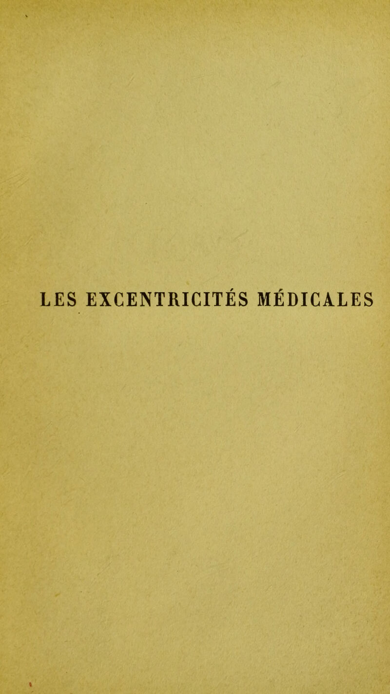 LES EXCENTRICITÉS MÉDICALES