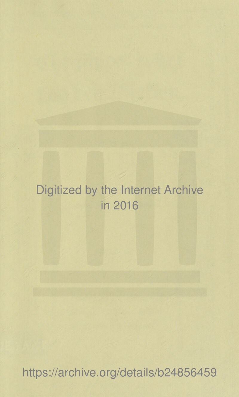 Digitized by the Internet Archive in 2016 https://archive.org/details/b24856459
