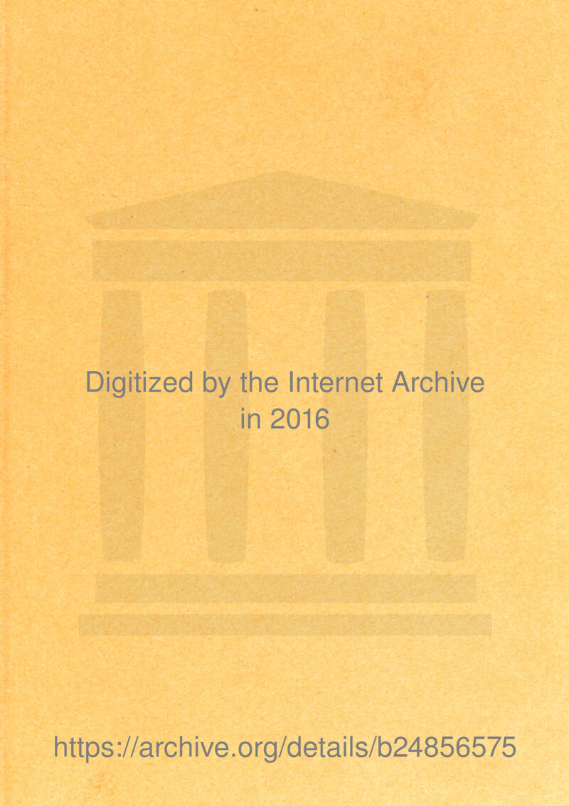 Digitized by the Internet Archive in 2016 https://archive.org/details/b24856575