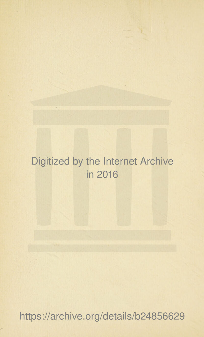 Digitized by the Internet Archive in 2016 https://archive.org/details/b24856629