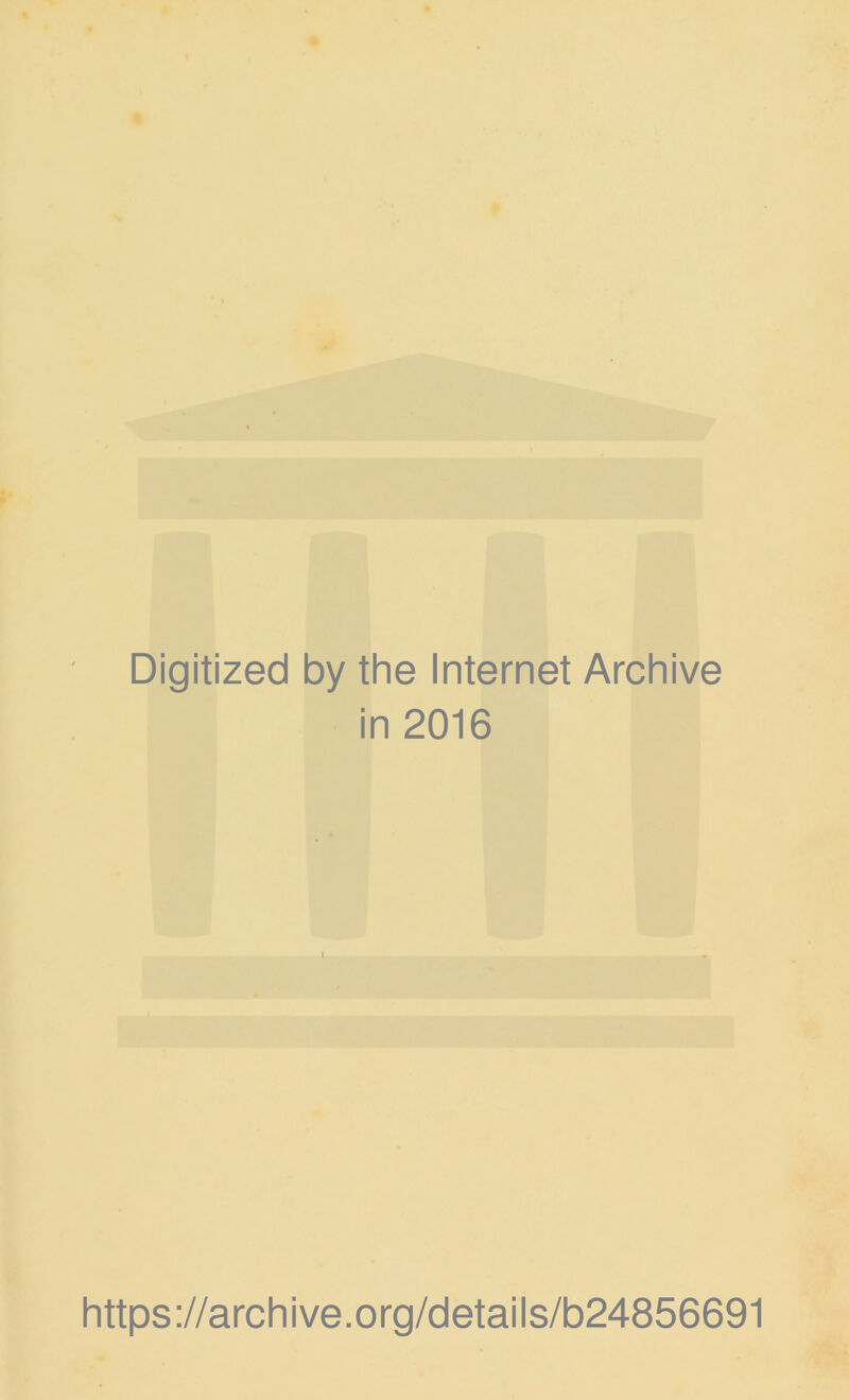 Digitized by the Internet Archive in 2016 https://archive.org/details/b24856691