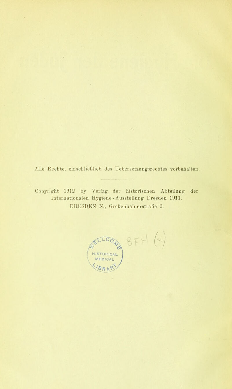 Alle Rechte, einschließlich des Uebersetzungsrechtes Vorbehalten. Copyright 1912 by Verlag der historischen Abteilung der Internationalen Hygiene - Ausstellung Dresden 1911.