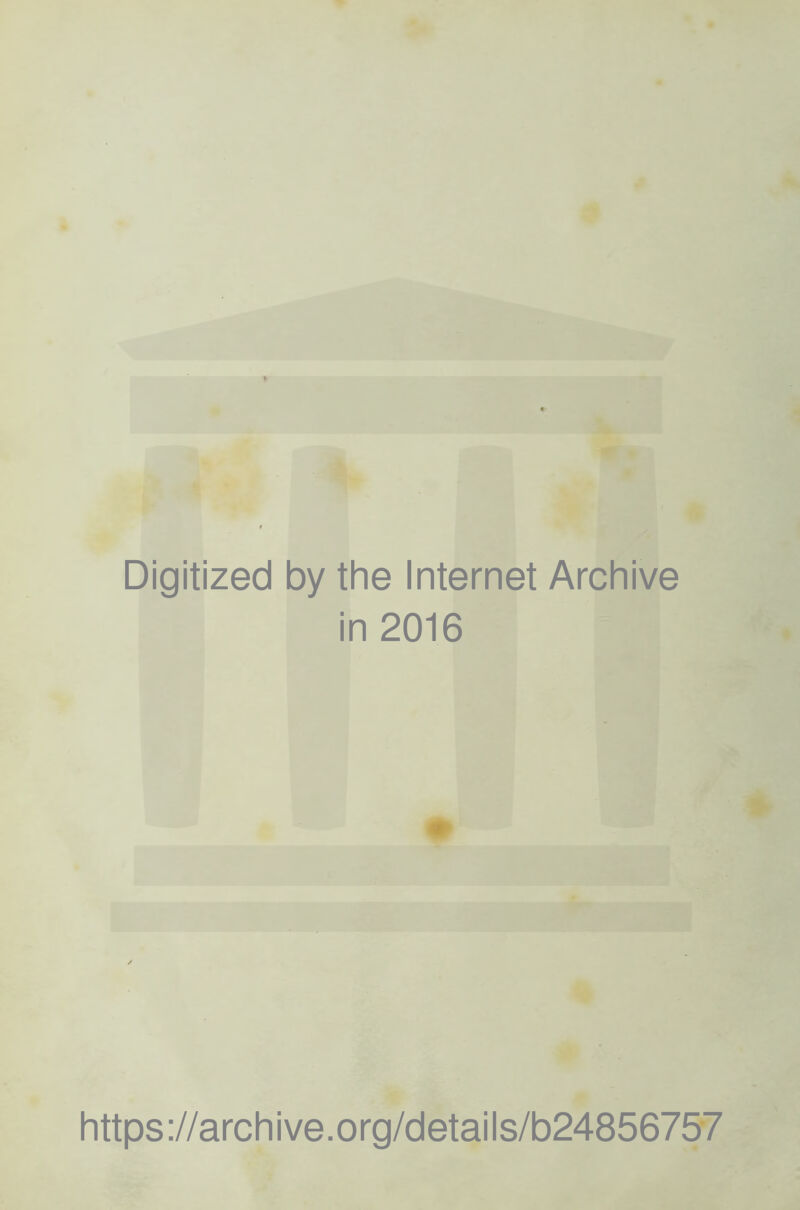 Digitized by the Internet Archive in 2016 https://archive.org/details/b24856757