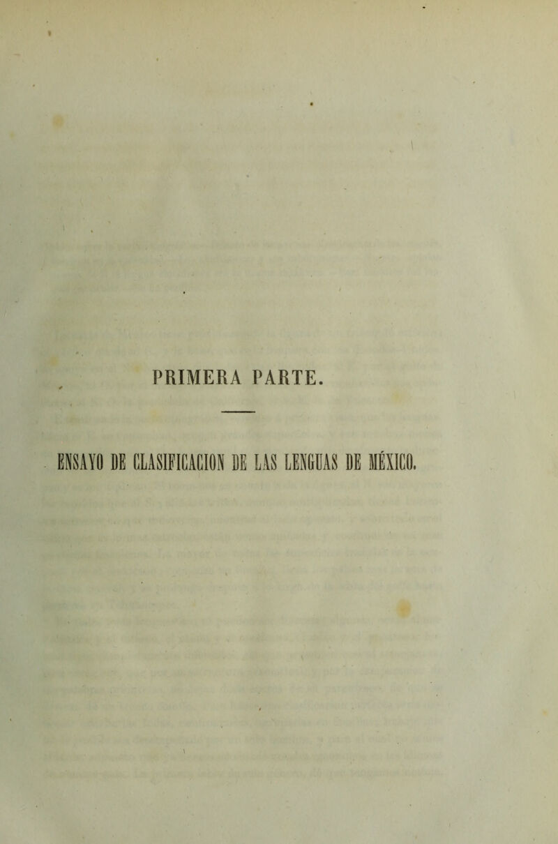PRIMERA PARTE. ENSAYO DE CLASIFICACION DE LAS LENGUAS DE MEXICO.