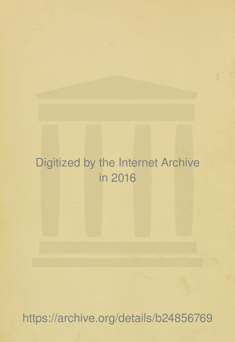 Digitized by the Internet Archive in 2016 https ://arch i ve. org/detai Is/b24856769