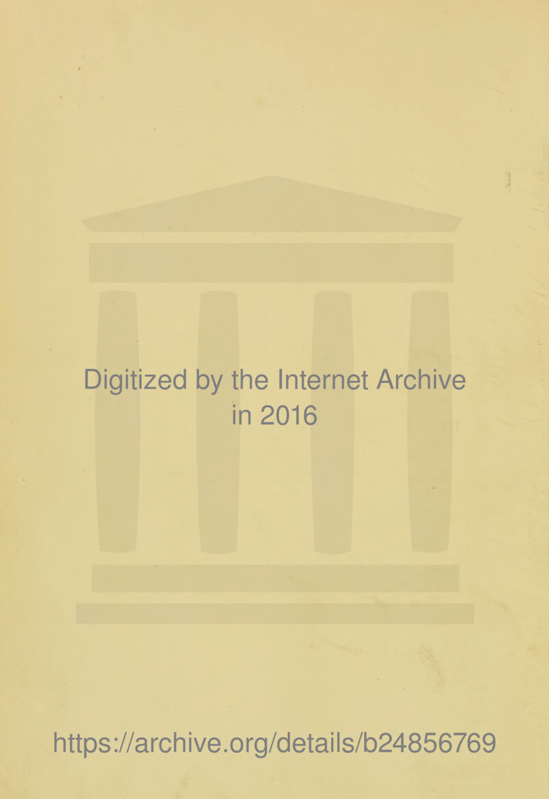 Digitized by the Internet Archive in 2016 https ://arch i ve. org/detai Is/b24856769