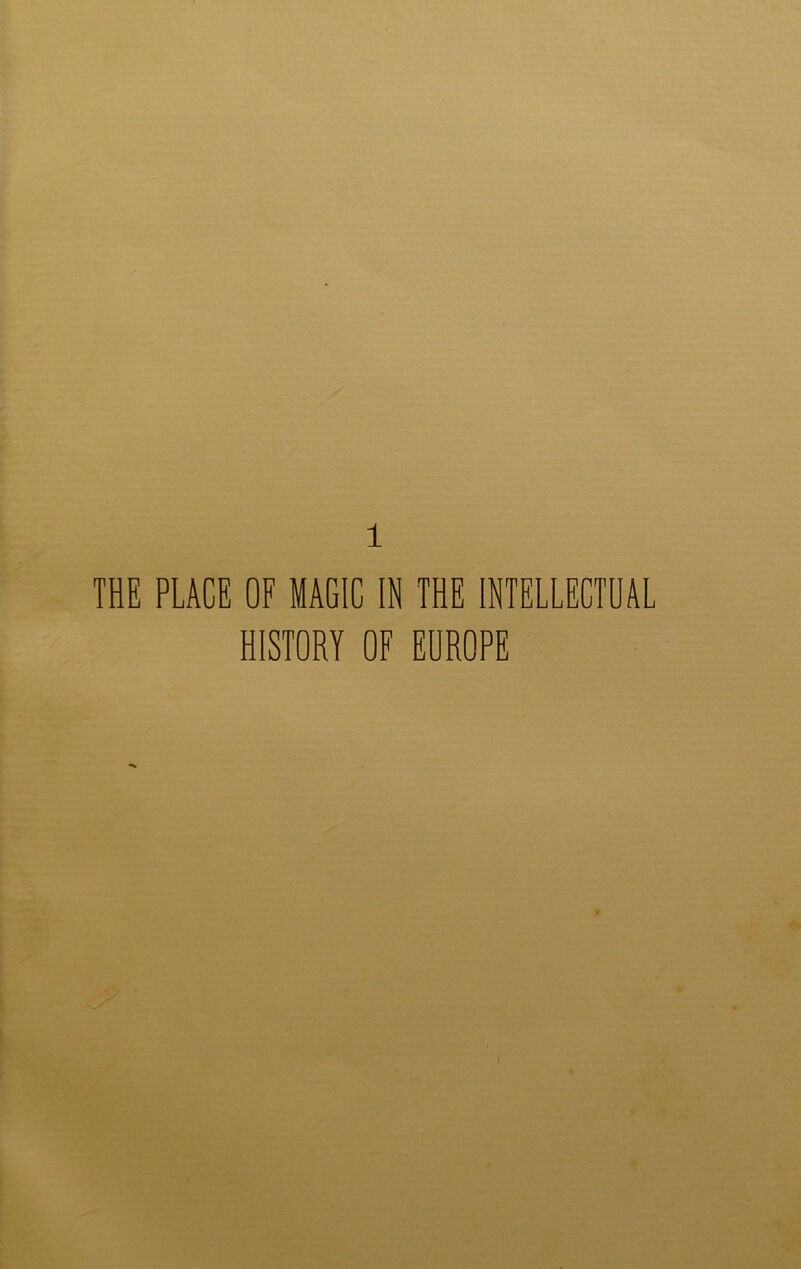 THE PLACE OF MAGIC IN THE INTELLECTUAL HISTORY OF EUROPE