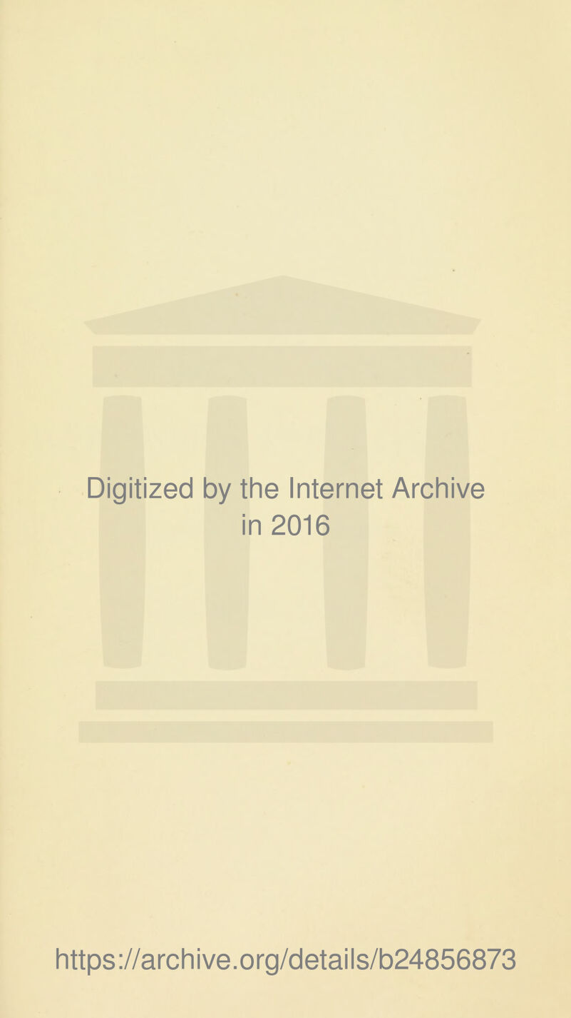 Digitized by the Internet Archive in 2016 https://archive.org/details/b24856873