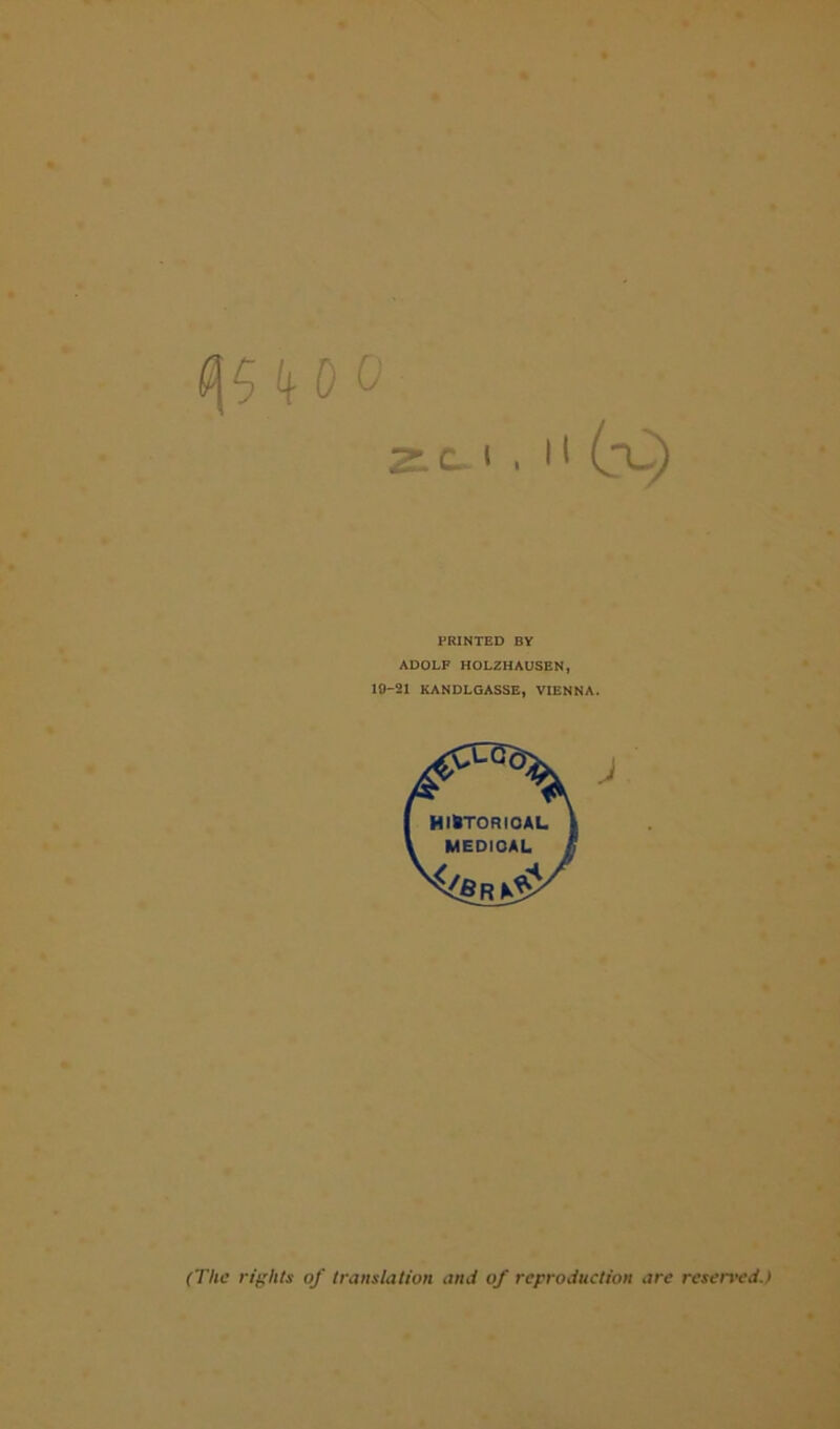 Z.C.'. I' (r*^ PRINTED BY ADOLF HOL2HAUSEN, 10-21 KANDLGASSE, VIENNA. (The rtf(hls of translation and of reproduction are reserx^e